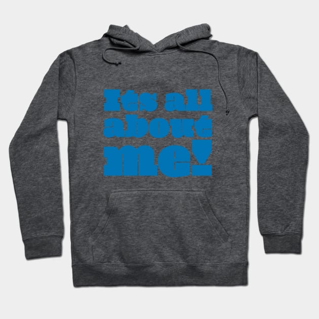 It's All About Me (blue) Hoodie by Acid_rain